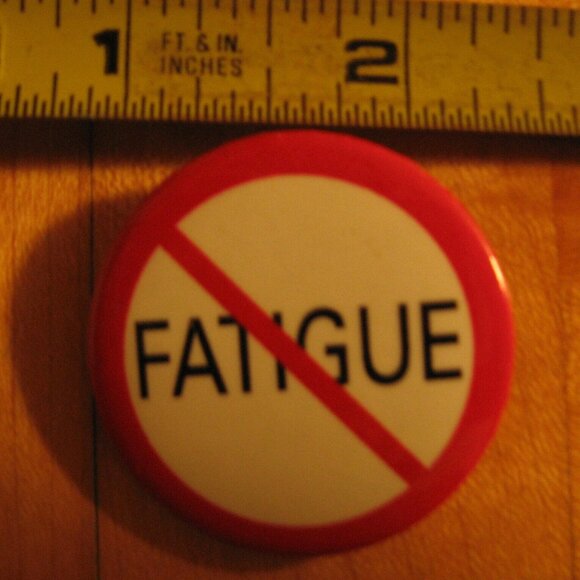 Fatigue Pinback Button - Picture 1 of 1